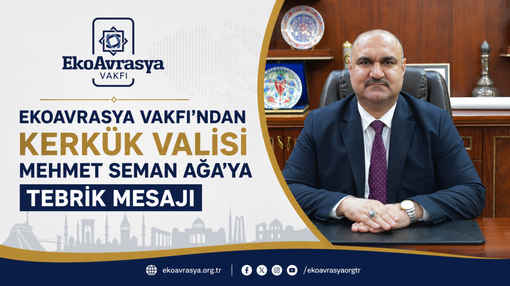 EkoAvrasya Vakfı’ndan Kerkük Valisi Mehmet Seman Ağa’ya tebrik mesajı