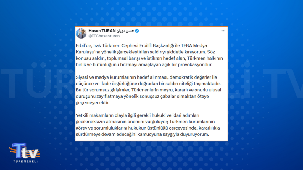 Hasan Turan’dan ITC Erbil İl Başkanlığı’na yönelik saldırıya tepki geldi